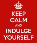 keep-calm-and-indulge-yourself